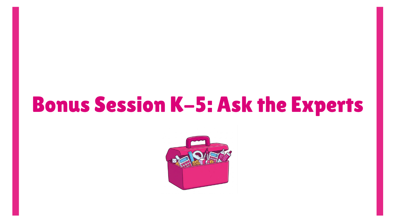 Bonus Session K-5: Ask the Experts! Part 2