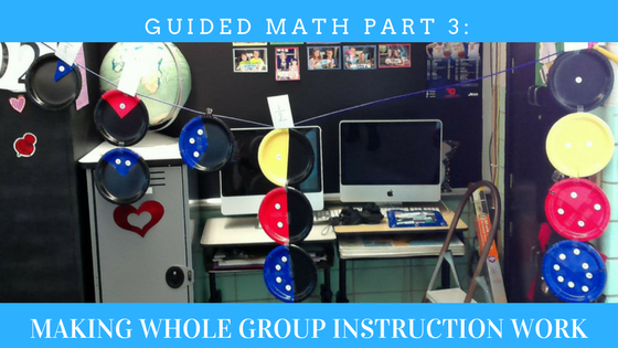 Guided Math Part 3:  Making Whole Group Instruction Work